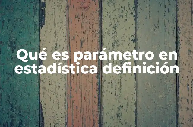 Qué es Parámetro en Estadística Definición