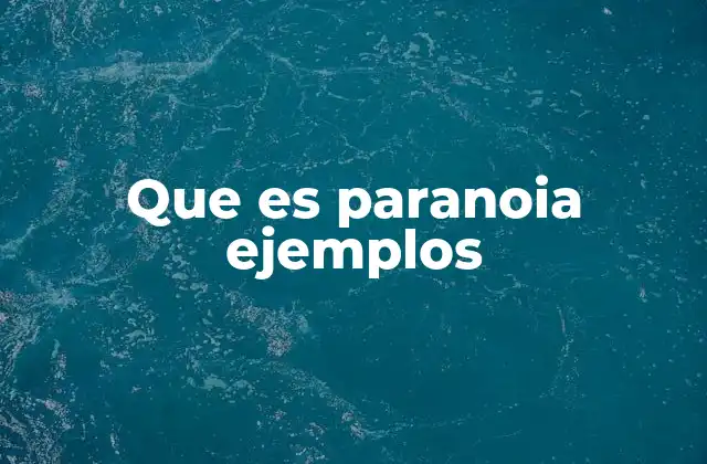 Que es Paranoia Ejemplos