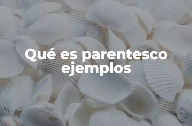 Qué es Parentesco Ejemplos