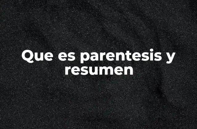 La importancia del uso correcto de paréntesis y resúmenes en la comunicación escrita