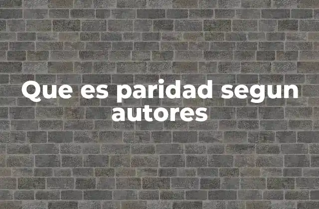 Que es Paridad Segun Autores