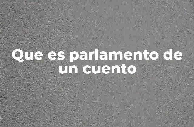 Que es Parlamento de un Cuento