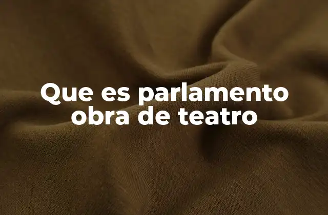 Que es Parlamento Obra de Teatro 2 La importancia de los parlamentos en la narrativa teatral