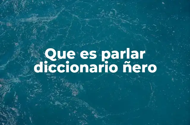Que es Parlar Diccionario Ñero