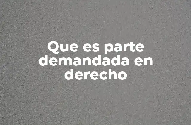 Que es Parte Demandada en Derecho