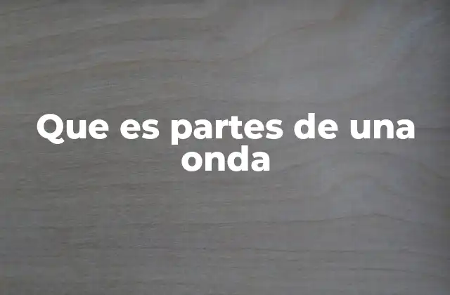 Que es Partes de una Onda