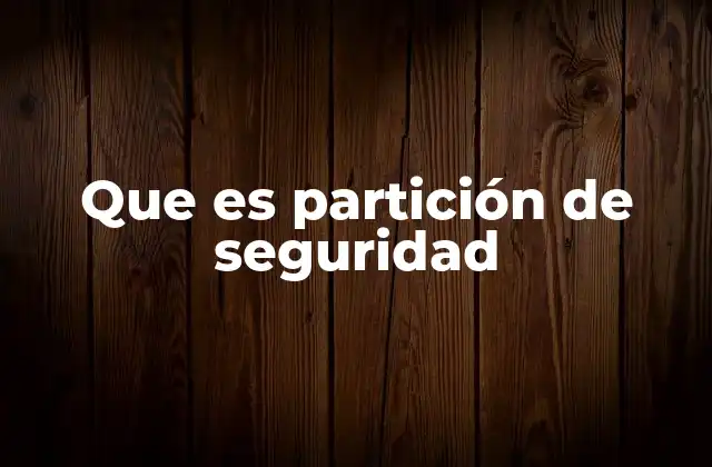 Que es Partición de Seguridad