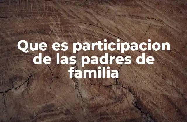 Que es Participacion de las Padres de Familia