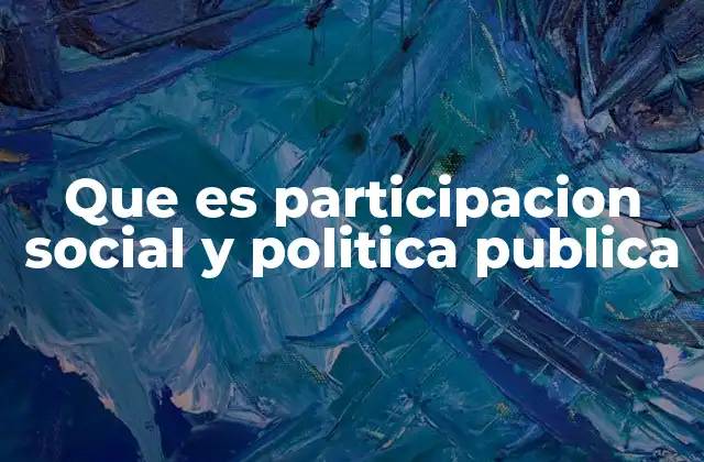 Que es Participacion Social y Politica Publica