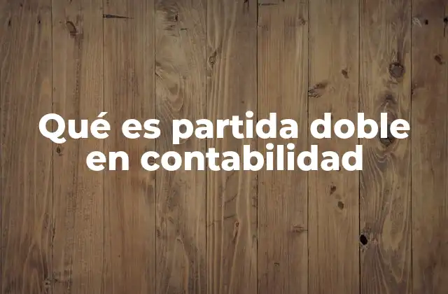 Qué es Partida Doble en Contabilidad