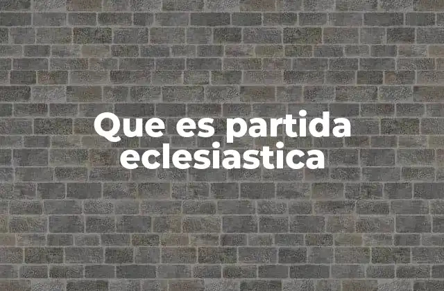 Que es Partida Eclesiastica