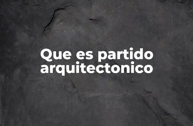 Que es Partido Arquitectonico