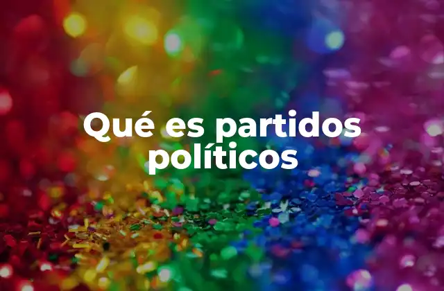 Qué es Partidos Políticos