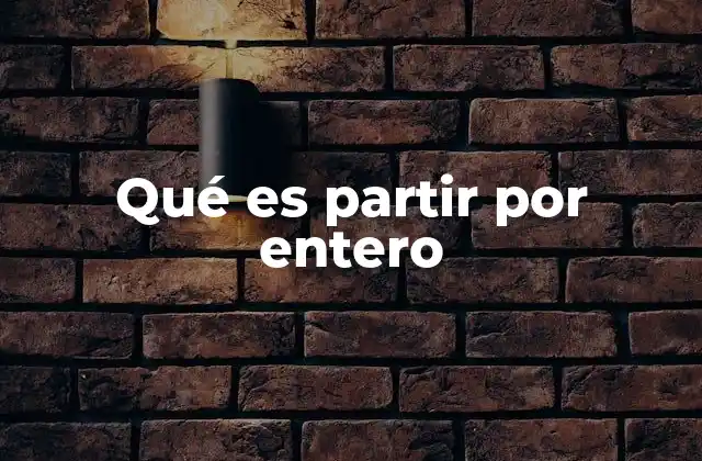 Qué es Partir por Entero