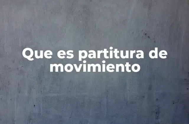 Que es Partitura de Movimiento