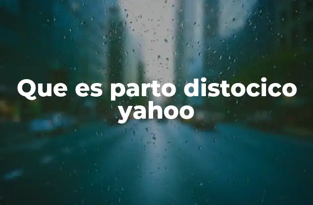 Que es Parto Distocico Yahoo