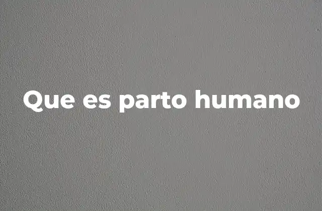 Que es Parto Humano