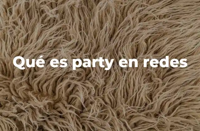 Qué es Party en Redes