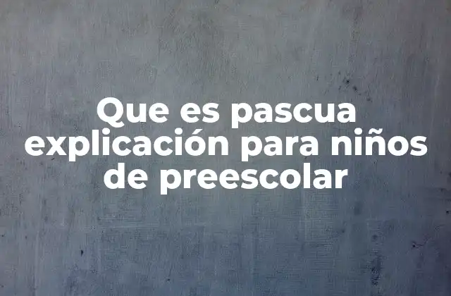Que es Pascua Explicación para Niños de Preescolar 2 La Pascua como una fiesta de colores y alegría