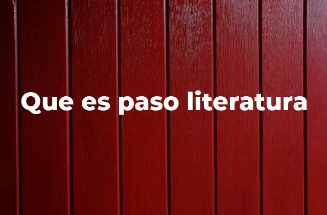 Que es Paso Literatura