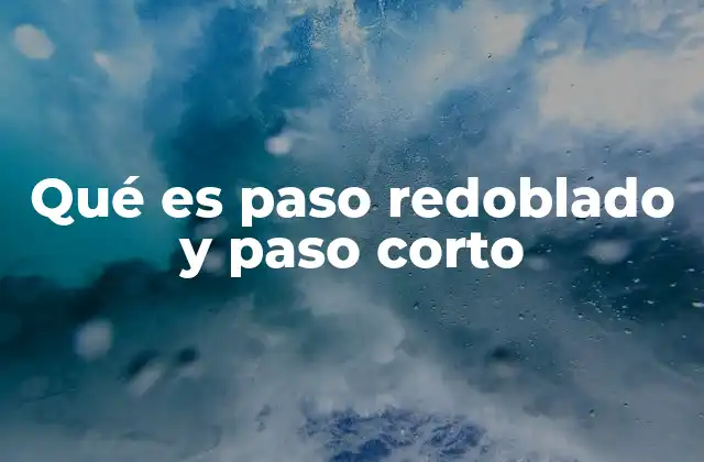 Qué es Paso Redoblado y Paso Corto