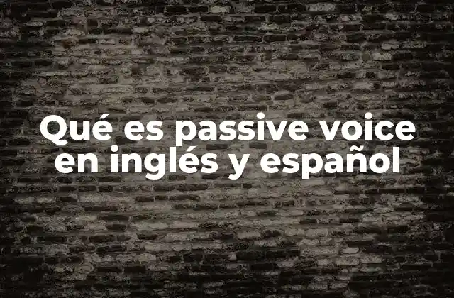 Qué es Passive Voice en Inglés y Español