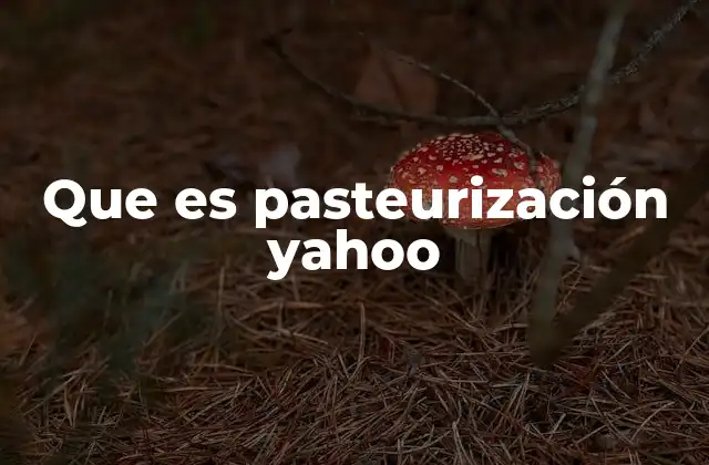 Que es Pasteurización Yahoo