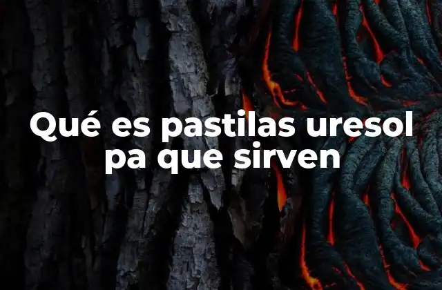 Qué es Pastilas Uresol Pa que Sirven