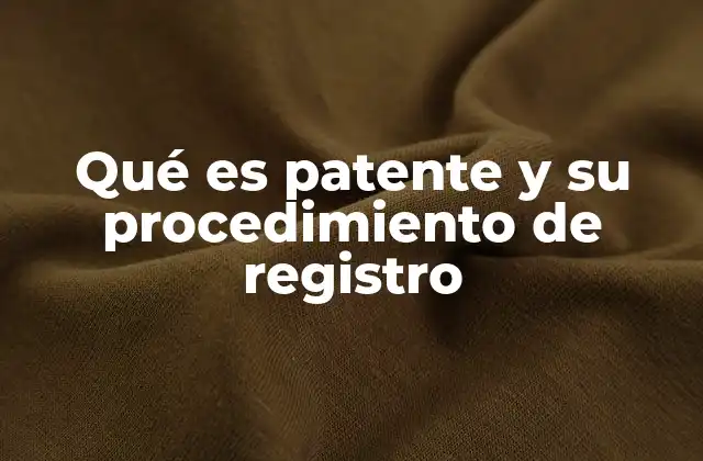 Cómo proteger una invención mediante el registro de patentes