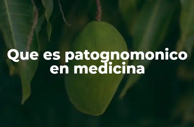 La importancia de los signos patognomónicos en el diagnóstico clínico