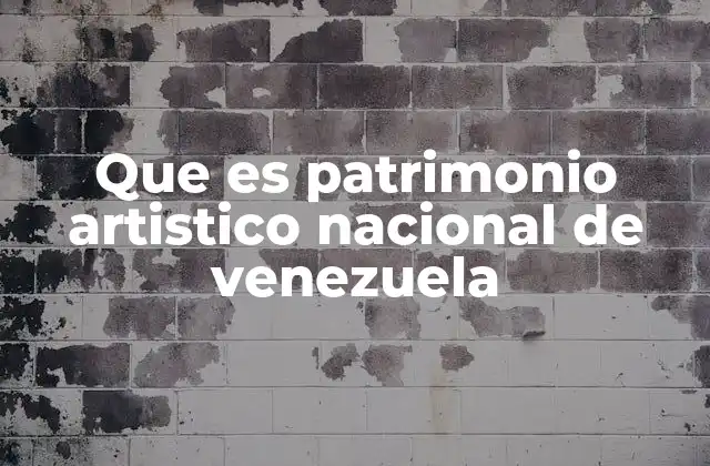 Que es Patrimonio Artistico Nacional de Venezuela
