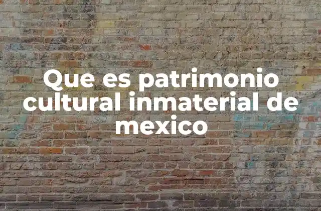 Que es Patrimonio Cultural Inmaterial de Mexico 2 La importancia de preservar las expresiones culturales vivas en México