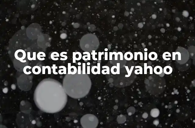 Que es Patrimonio en Contabilidad Yahoo