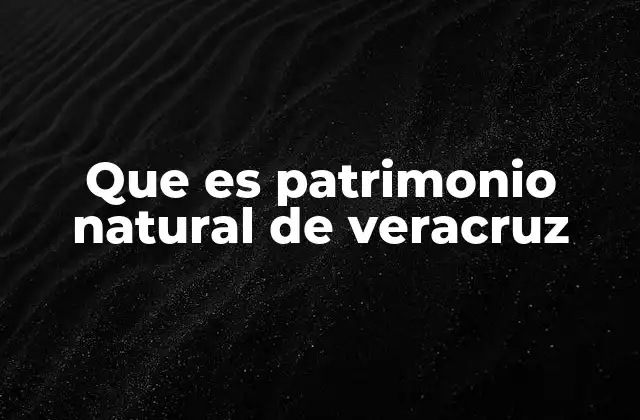 Que es Patrimonio Natural de Veracruz