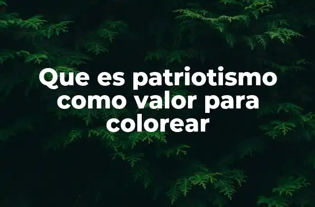 Que es Patriotismo como Valor para Colorear