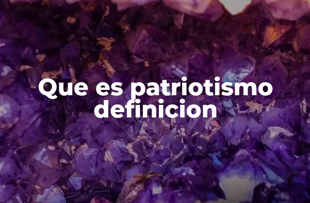Que es Patriotismo Definicion