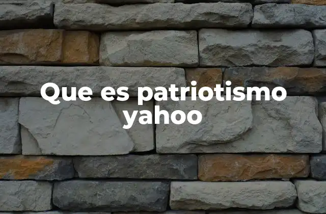 Que es Patriotismo Yahoo