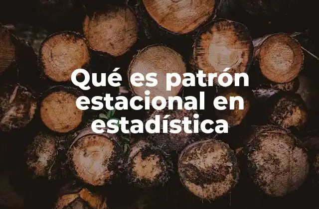 Qué es Patrón Estacional en Estadística