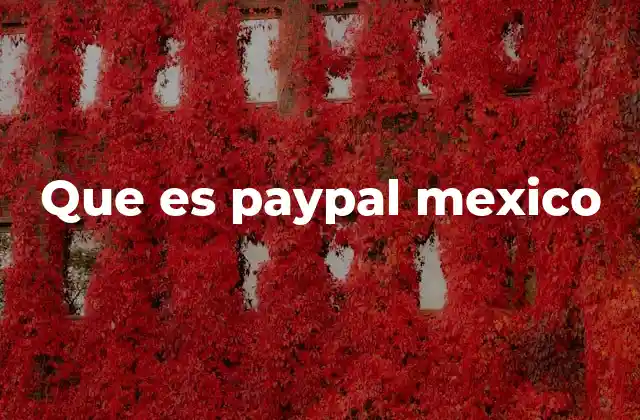 Cómo funciona PayPal en el contexto mexicano