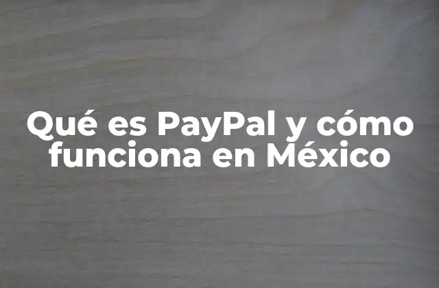 Qué es Paypal y Cómo Funciona en México