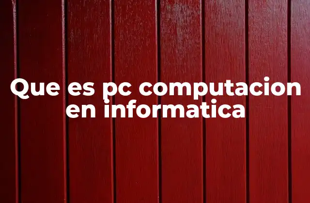 Que es Pc Computacion en Informatica