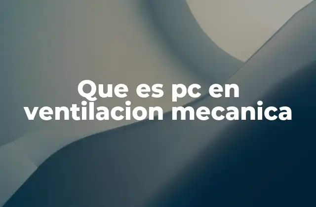 Que es Pc en Ventilacion Mecanica