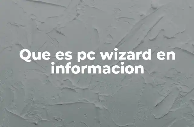 Que es Pc Wizard en Informacion