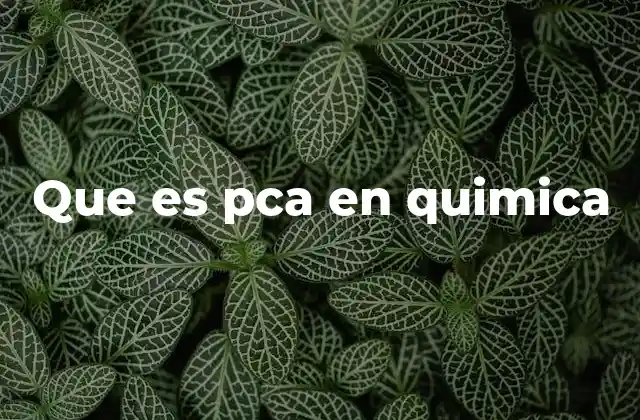 Que es Pca en Quimica