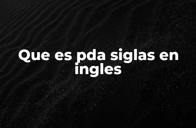 Que es Pda Siglas en Ingles