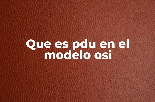 Que es Pdu en el Modelo Osi