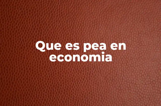 La importancia de la PEA en el desarrollo económico