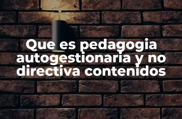 Que es Pedagogia Autogestionaria y No Directiva Contenidos
