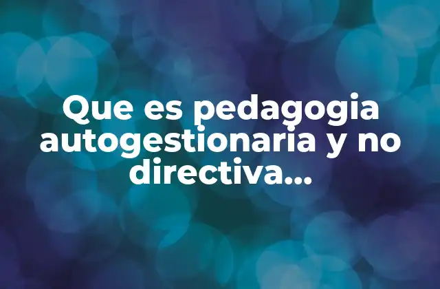 Que es Pedagogia Autogestionaria y No Directiva Reprrsentantes