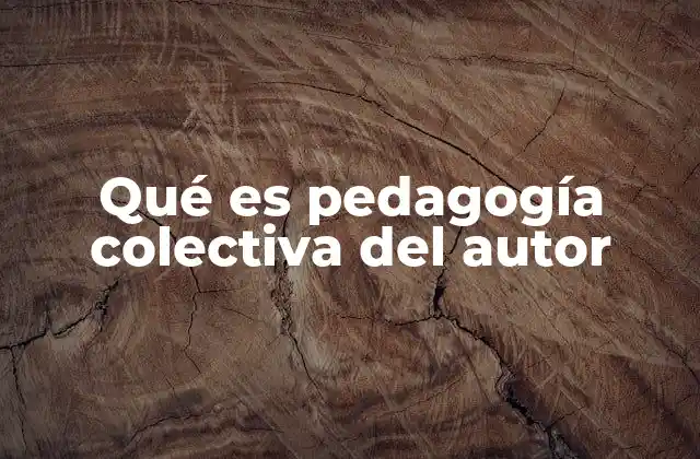 Qué es Pedagogía Colectiva Del Autor